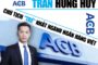 Tiểu Sử Trần Hùng Huy ❤️ CEO Ngân Hàng ACB