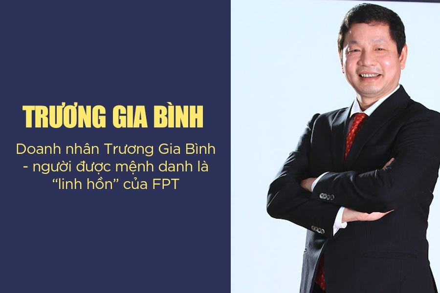 Doanh nhân Trương Gia Bình - Chủ tịch HĐQT tập đoàn FPT